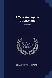 A Year Among the Circassians, Vol. 2 of (Classic Reprint)