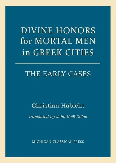 Divine Honors for Mortal Men in Greek Cities: The Early Cases