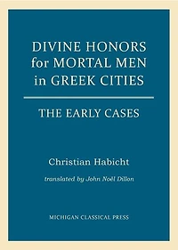 Divine Honors for Mortal Men in Greek Cities: The Early Cases