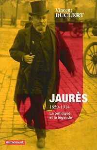 Jaurès, 1859-1914 : la politique et légende: légende