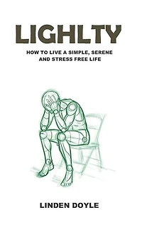 Lightly: How to Live a Simple, Serene and Stress Free Life