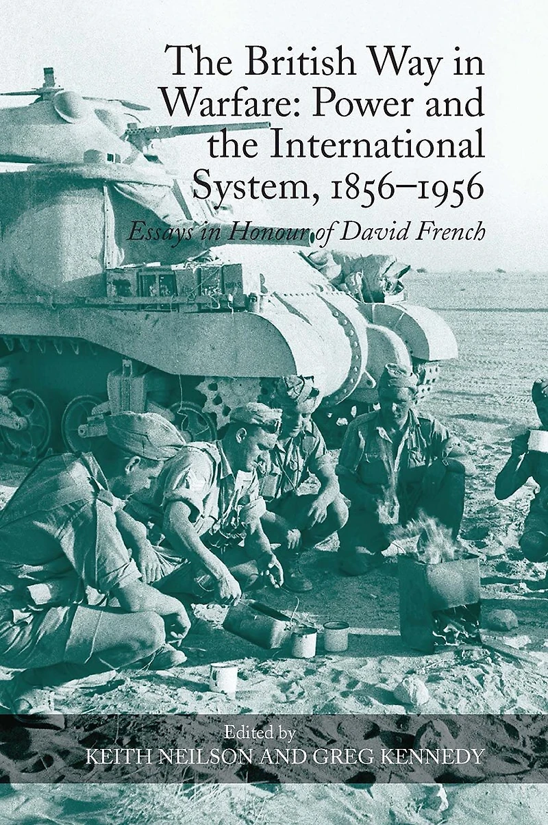 the British Way Warfare: Power and International System, 1856-1956: Essays Honour of David French