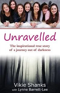 Unravelled: The inspirational true story of a journey out of darkness