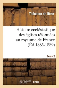 Histoire ecclésiastique des églises réformées au royaume de France Volume; Volume 2