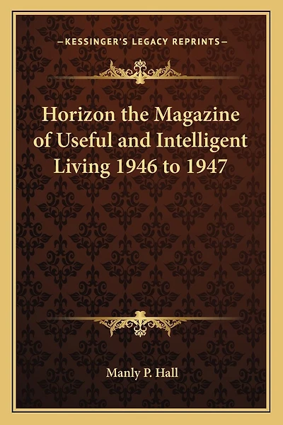 Horizon the Magazine of Useful and Intelligent Living 1946 to 1947