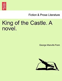 King Of The Castle. A Novel.