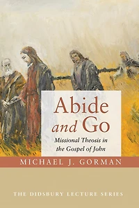 Abide and Go: Missional Theosis the Gospel of John