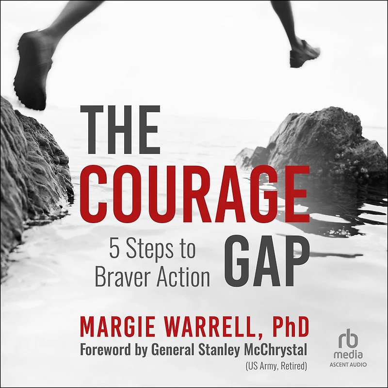 The Courage Gap: 5 Steps to Braver Action