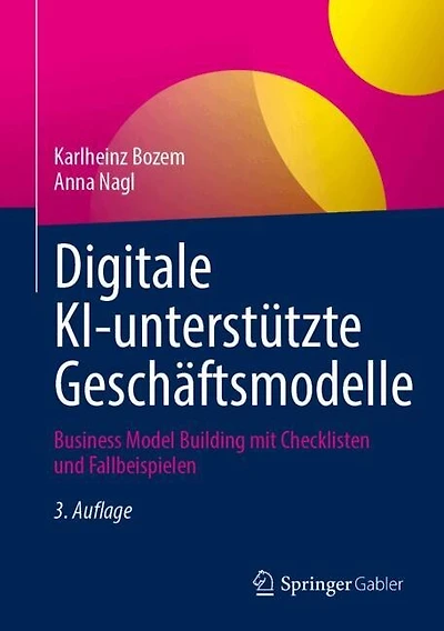 Digitale KI-unterstutzte Geschaftsmodelle: Business Model Building mit Checklisten und Fallbeispielen