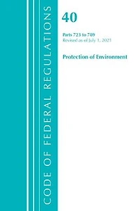 Code of Federal Regulations, Title 40 Protection the Environment 723-789, Revised as July 1, 2023