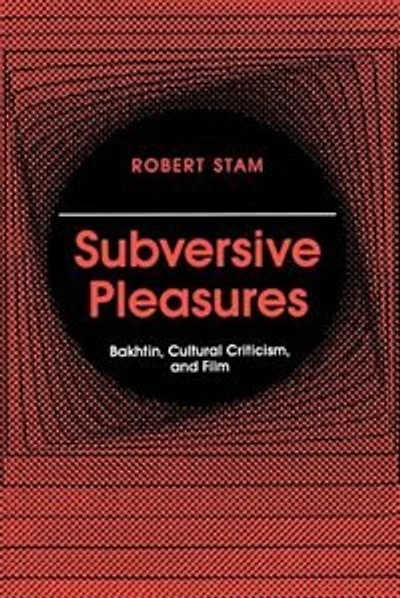 Subversive Pleasures: Bakhtin, Cultural Criticism, and Film