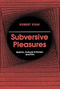 Subversive Pleasures: Bakhtin, Cultural Criticism, and Film