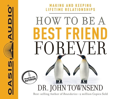 How To Be A Best Friend Forever: Making and Keeping Lifetime Relationships
