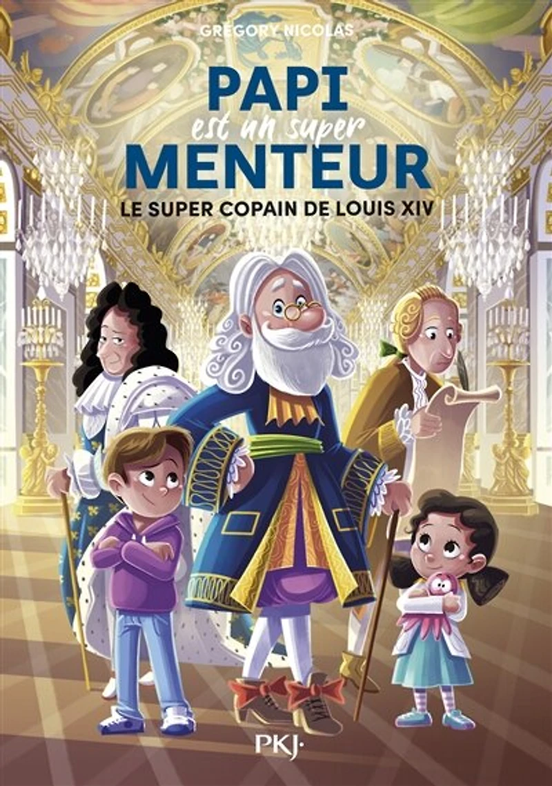 Mon papi est un super menteur - Tome 1 Le copain de Louis XIV