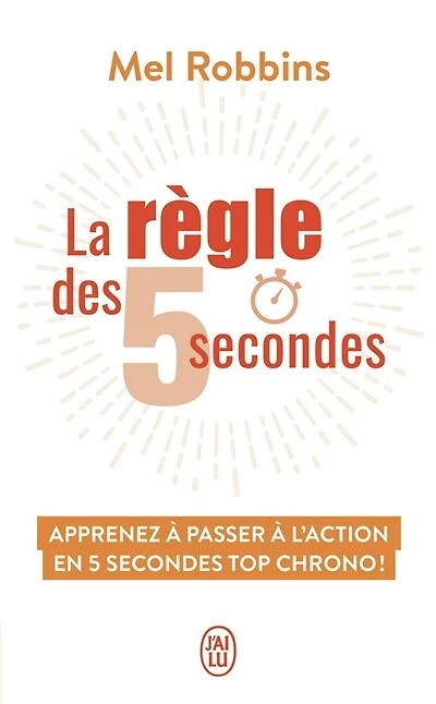 La règle des 5 secondes: apprenez à passer à l'action en 5 secondes top chrono !