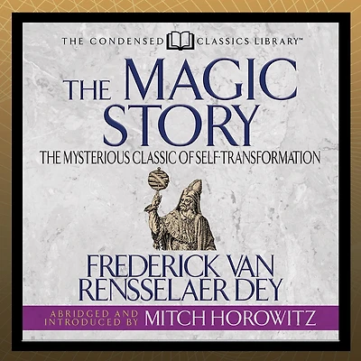 The Magic Story (Condensed Classics): Mysterious Classic of Self-Transformation
