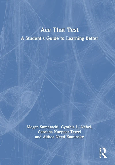 Ace That Test: A Student's Guide to Learning Better