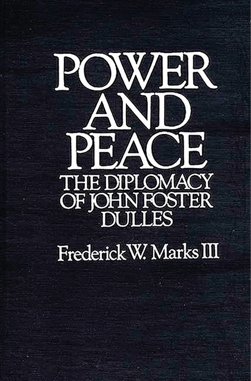 Power and Peace: The Diplomacy of John Foster Dulles