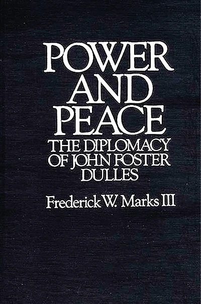 Power and Peace: The Diplomacy of John Foster Dulles
