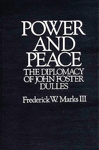 Power and Peace: The Diplomacy of John Foster Dulles
