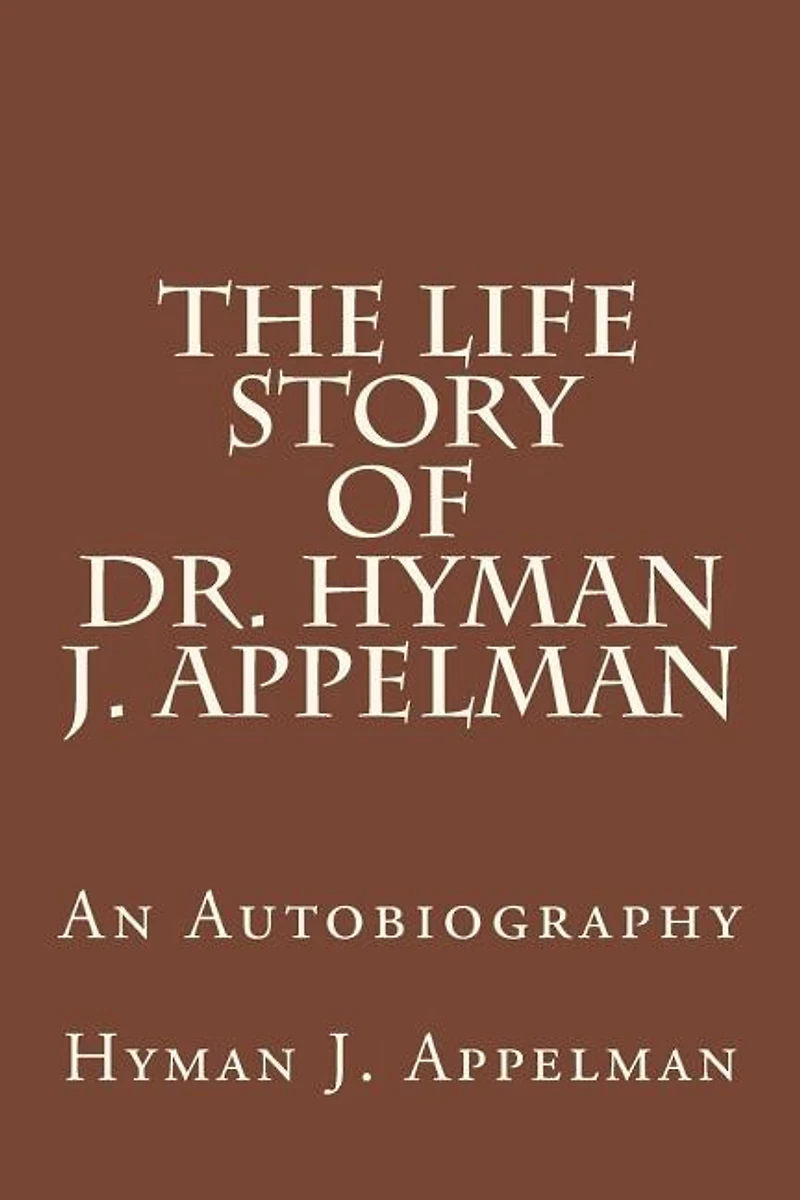 The Life Story of Dr. Hyman J. Appelman