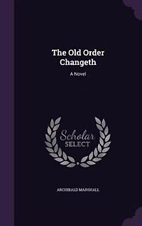 The Old Order Changeth: A Novel