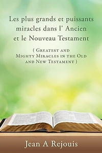 Les plus grands et puissants miracles dans l' Ancien et le Nouveau Testament ( Greatest and Mighty Miracles in the Old and New Testament )