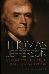 Thomas Jefferson: Uncovering His Unique Philosophy And Vision