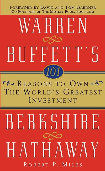 101 Reasons to Own the World's Greatest Investment: Warren Buffett's Berkshire Hathaway
