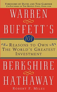 101 Reasons to Own the World's Greatest Investment: Warren Buffett's Berkshire Hathaway