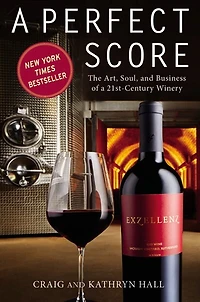 Perfect Score: The Art, Soul, And Business Of A 21st-century Winery