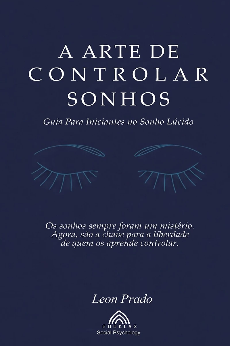 A Arte de Controlar Sonhos: Guia Para Iniciantes no Sonho Lúcido