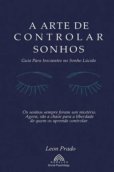 A Arte de Controlar Sonhos: Guia Para Iniciantes no Sonho Lúcido