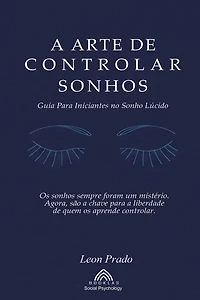 A Arte de Controlar Sonhos: Guia Para Iniciantes no Sonho Lúcido
