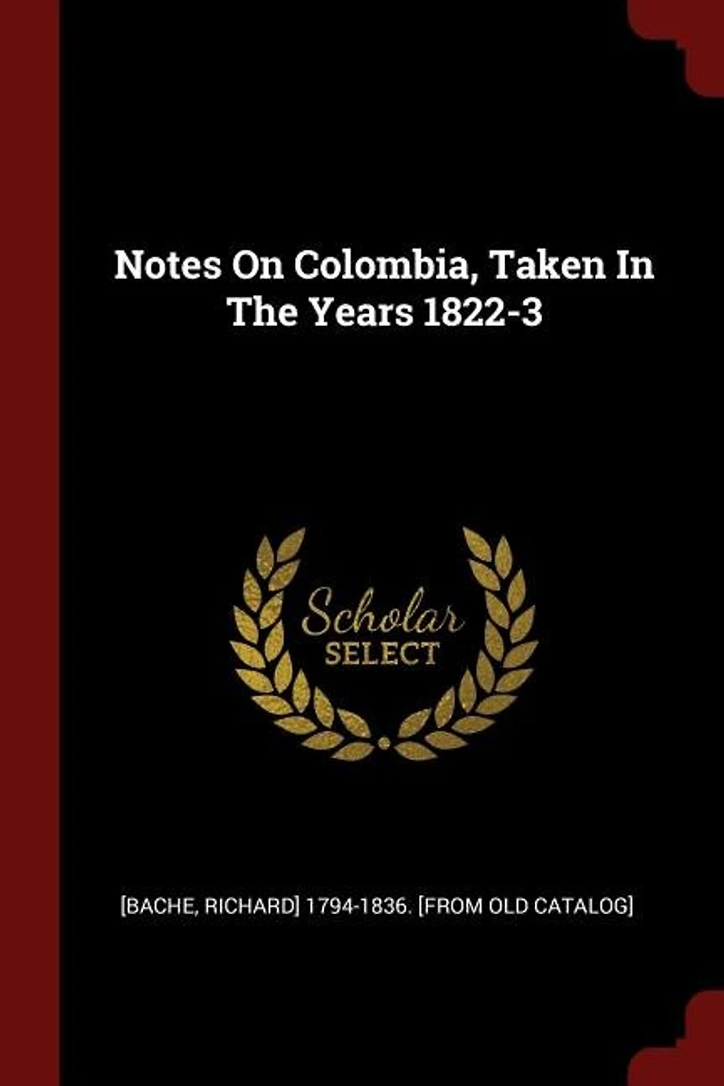 Notes on Colombia, Taken the Years 1822-3: With an Itinerary of Route From Caracas to Bogotá; And Appendix (Classic Reprint)