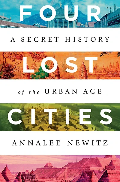 Four Lost Cities: A Secret History Of The Urban Age