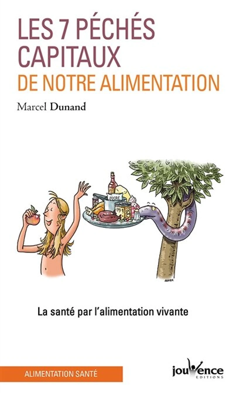 Les sept péchés capitaux de notre alimentation: la santé par l'alimentation vivante