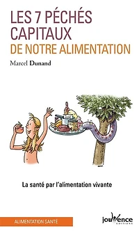 Les sept péchés capitaux de notre alimentation: la santé par l'alimentation vivante