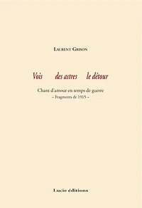 Vois des astres le détour: chant d'amour en temps de guerre