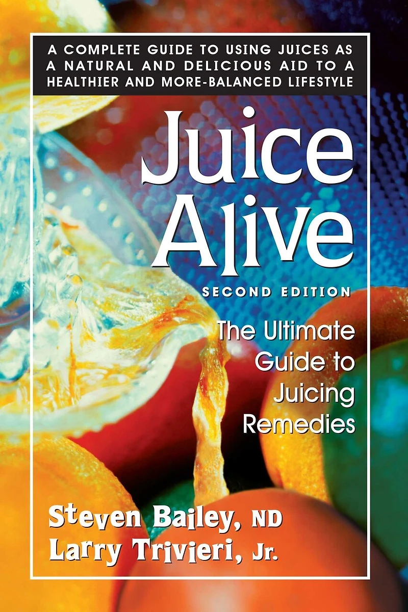 Juice Alive: The Ultimate Guide to Juicing Remedies