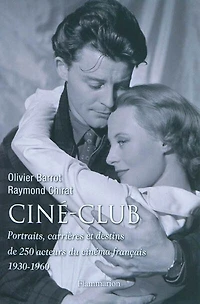 Ciné-club: portraits, carrières et destins de 250 acteurs du cinéma français, 1930-1960
