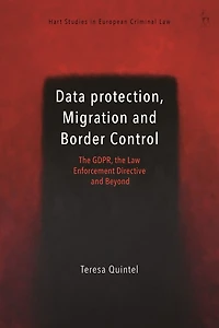 Data Protection, Migration and Border Control: The GDPR, the Law Enforcement Directive and Beyond