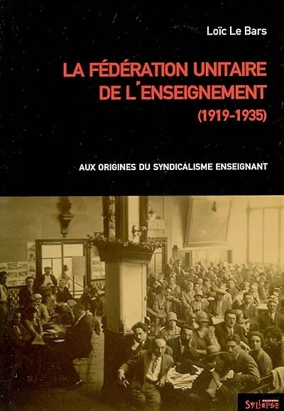 La Fédération unitaire de l'enseignement (1919-1935) : aux origines du syndicalisme enseignant: aux origines du syndicalisme enseignant