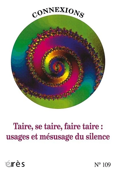 Connexions, n°109. Taire, se taire, faire taire: usages et mésusage du silence