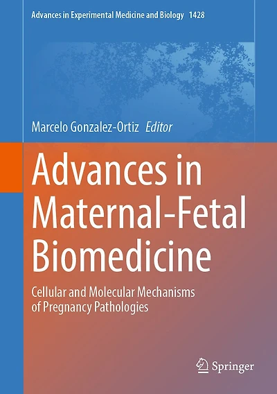 Advances Maternal-Fetal Biomedicine: Cellular and molecular mechanisms of pregnancy pathologies