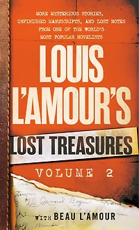 Louis L'Amour's Lost Treasures: Volume 2: More Mysterious Stories, Unfinished Manuscripts, and Notes from One of the World's Most Popular Novelists