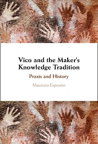 Vico and the Maker's Knowledge Tradition: Praxis and History
