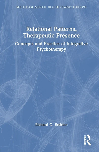 Relational Patterns, Therapeutic Presence: Concepts and Practice of Integrative Psychotherapy