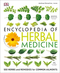 Encyclopedia of Herbal Medicine New Edition: 560 Herbs and Remedies for Common Ailments