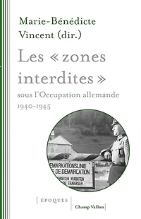 Les "zones interdites" sous l'occupation allemande: 1940-1945